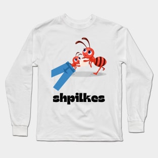 Shpilkes - Funny Yiddish Quotes Long Sleeve T-Shirt